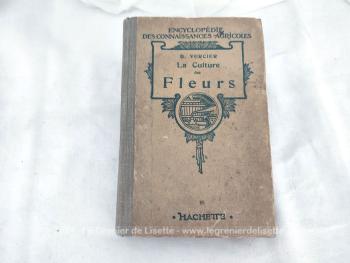 Ancien livre de l'Encyclopédie des Connaissances Agricoles avec le livre "La Culture des Fleurs" datant de 1932 sur 400 pages, concernant les fleurs des Plantes de Jardins et d'appartements par B. Vercier, édité chez Hachette.